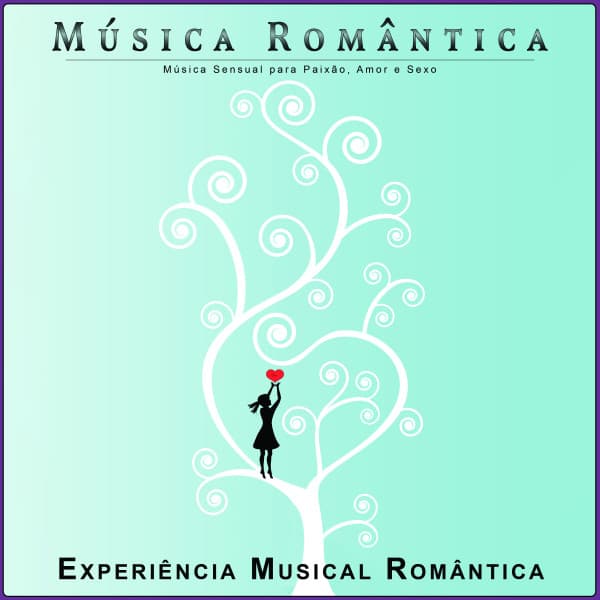 Música Romântica: Música Sensual para Paixão, Amor e Sexo - Música Romântica