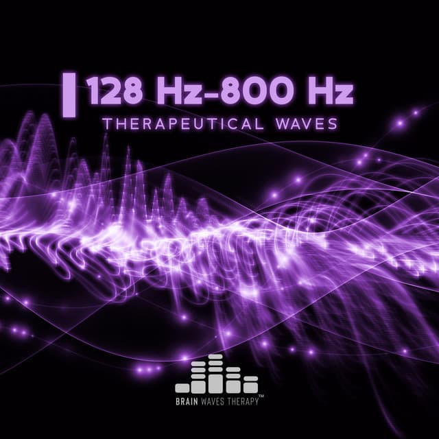 128 Hz-800 Hz Therapeutical Waves: Stay Calm and Meditate, Deep Rest, Good Sleep, Focus, Relief, Emotional Stabilization - Brain Waves Therapy
