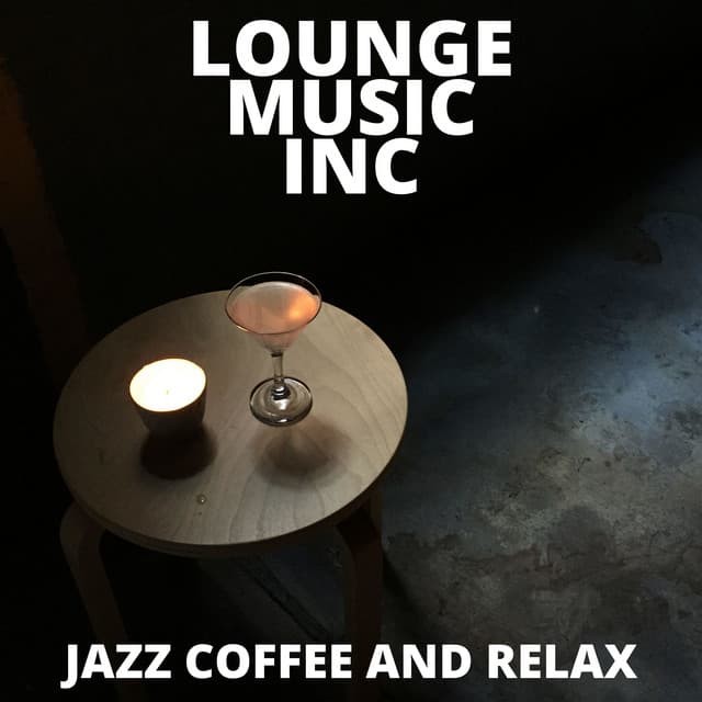 Jazz Coffee and Relax - Lounge Music Inc