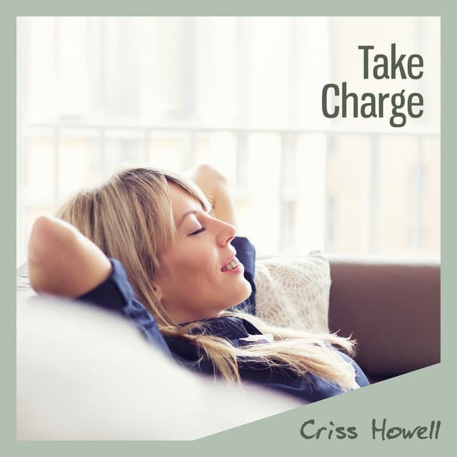 Take Charge: Envision Your Future Self, Overcome Limiting Beliefs, Do What You Want, Despite Convention - Criss Howell
