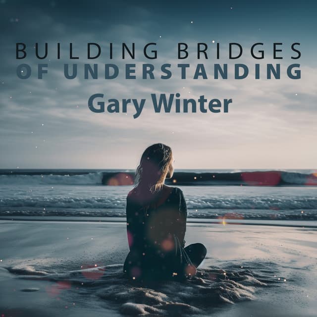 Building Bridges of Understanding - Gary Winter