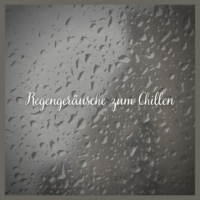Regengeräusche zum Chillen - Entspannungsmusik Oase