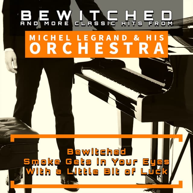 Bewitched and More Classic Hits from Michel Legrand & His Orchestra - Michel Legrand