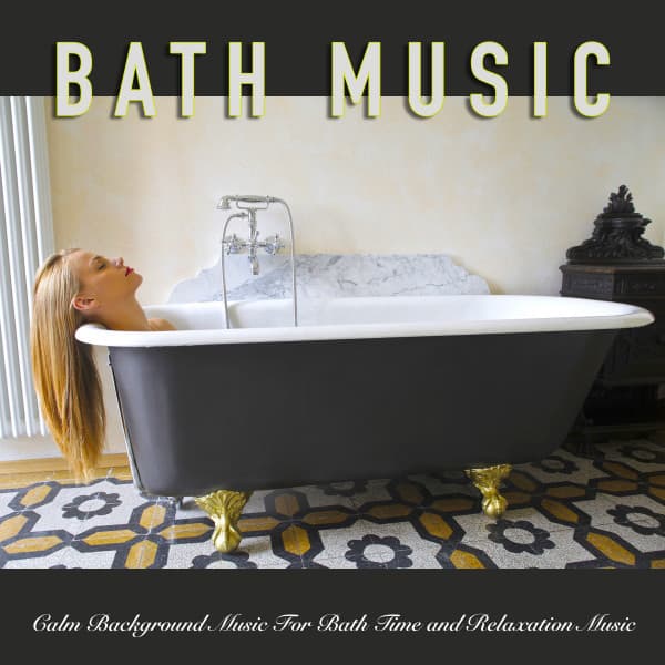 Bath Music: Calm Background Music For Bath Time and Relaxation Music - Bath Music