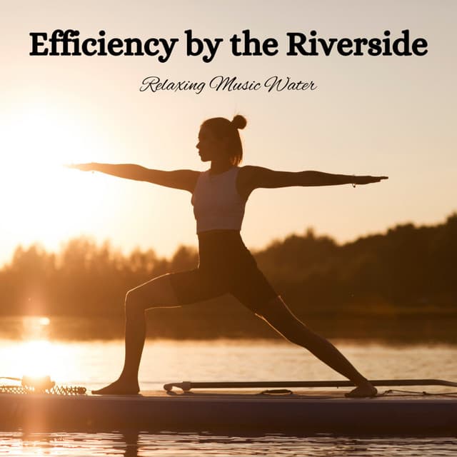 Efficiency by the Riverside: Relaxing Music Water - Riverside Underground