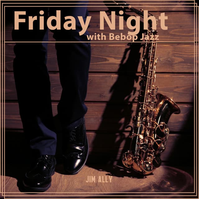 Friday Night with Bebop Jazz - Jim Ally