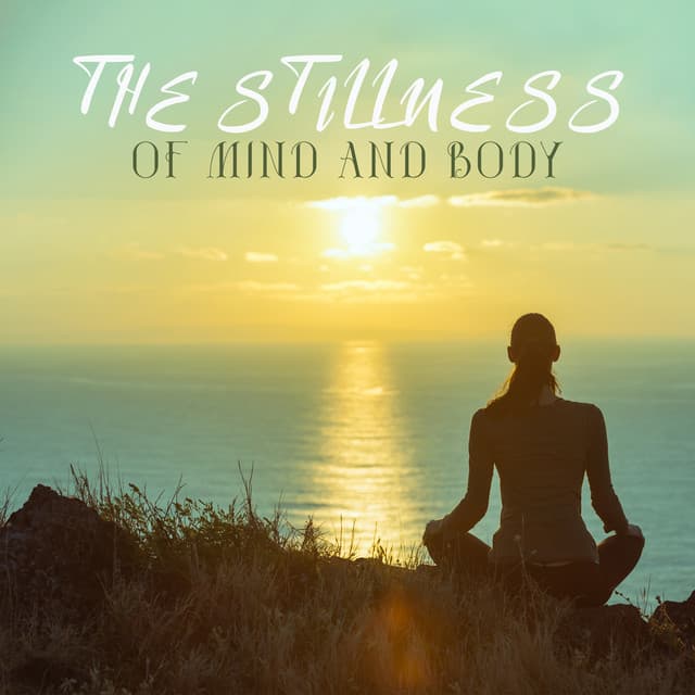 The Stillness of Mind and Body: Wonderful Ambient Collection Music for Total Deep Relaxation - Stress Relief Helper
