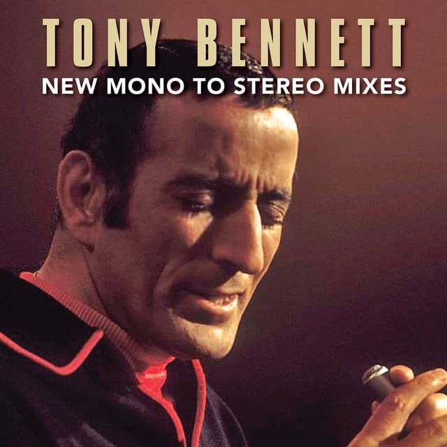 Tony Bennett New Mono To Stereo Mixes - Tony Bennett