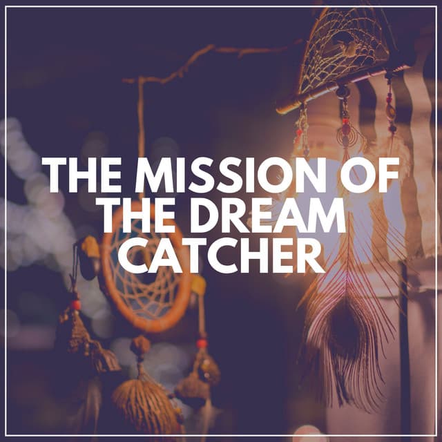 The Mission of the Dream Catcher - Music for Sleeping Deeply