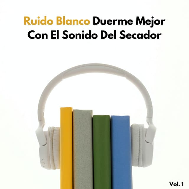 Ruido Blanco: Duerme Mejor Con El Sonido Del Secador Vol. 1 - El Ruido Blanco