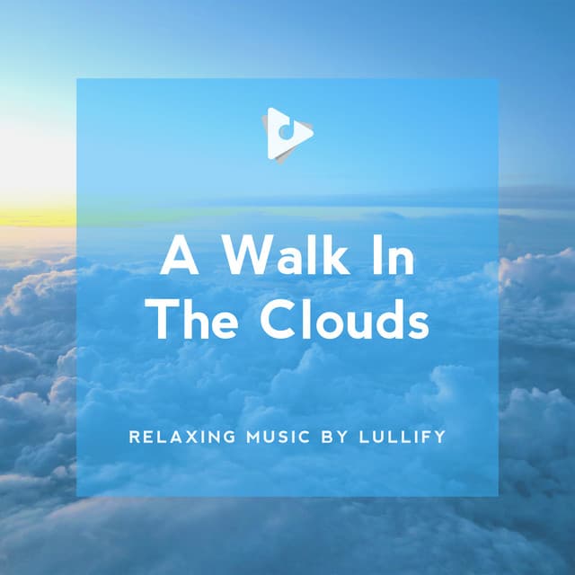 A Walk In The Clouds - Relaxing Music by Lullify
