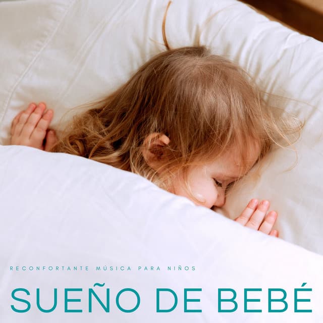 Sueño De Bebé: Reconfortante Música Para Niños - Música Relajante para Bebés