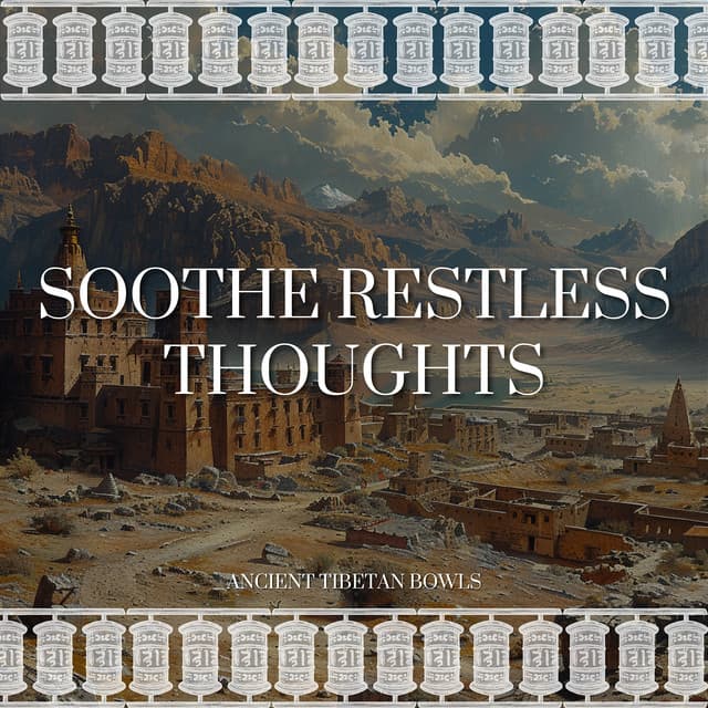 Soothe Restless Thoughts - Ancient Tibetan Bowls