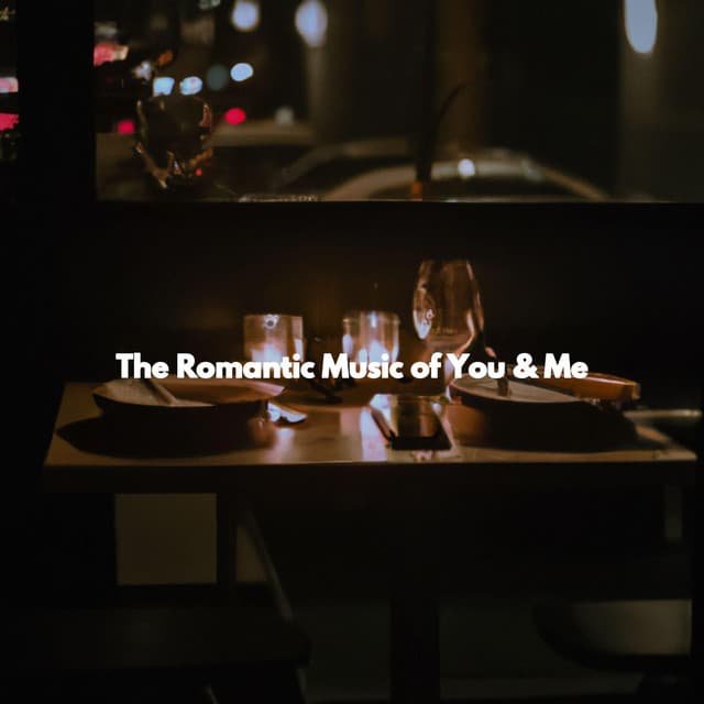 The Romantic Music of You & Me - Jazz Ambiance