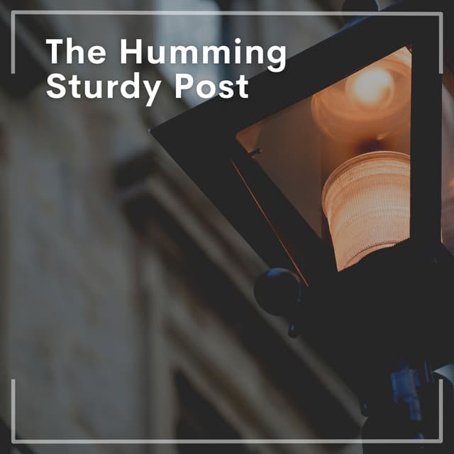The Humming Sturdy Post - Relaxing music