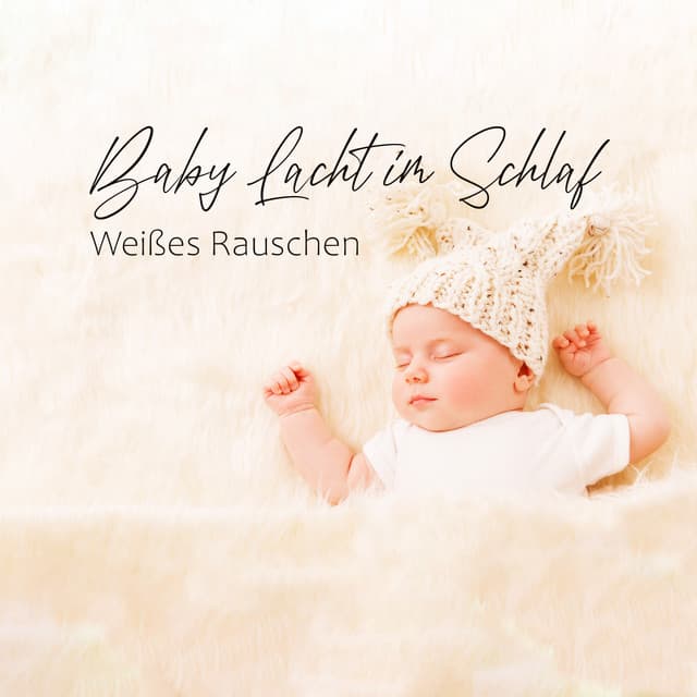 Baby Lacht im Schlaf: Weißes Rauschen Baby, Weißes Rauschen Fön, Schlafmusik Babys - Sanfte Baby Schlaflieder