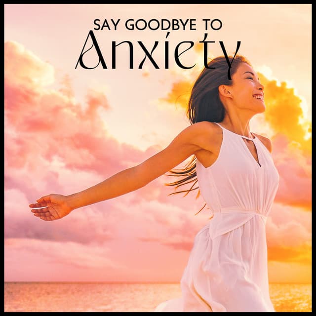 Say Goodbye to Anxiety: Mindfulness Relaxation to Experience More Peacefulness, Quiet Your Mind, Calm and Soothe Your Nervous System - Stress Relief Calm Oasis