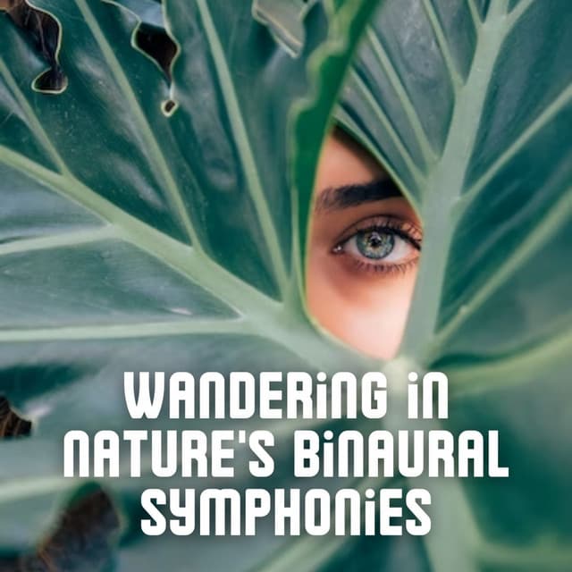 Wandering in Nature's Binaural Symphonies - Epic Binaural Collective
