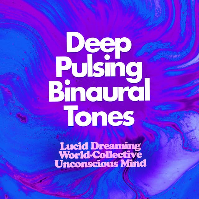 Deep Pulsing Binaural Tones - Lucid Dreaming World-Collective Unconscious Mind