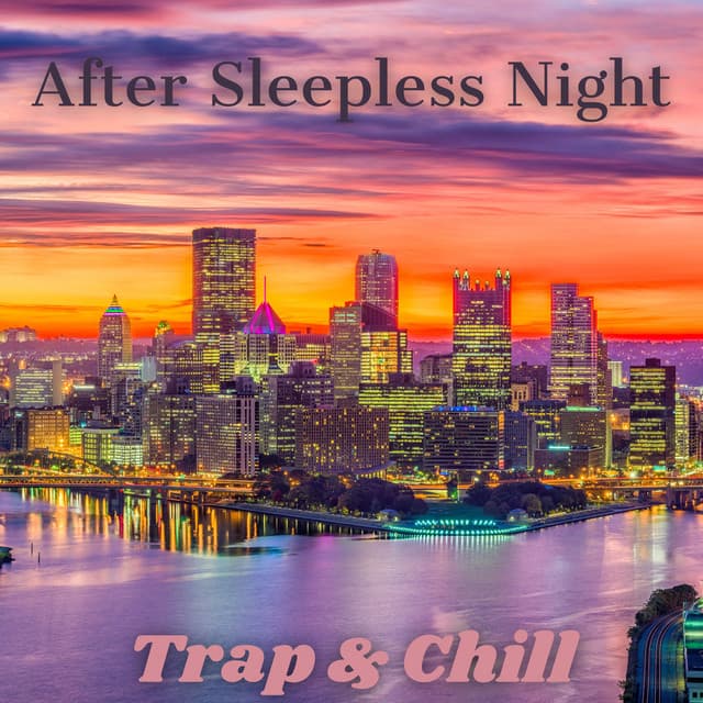 After Sleepless Night: Sweet & Cool Trap and Chill Tunes - Ultimate Chill Music Universe