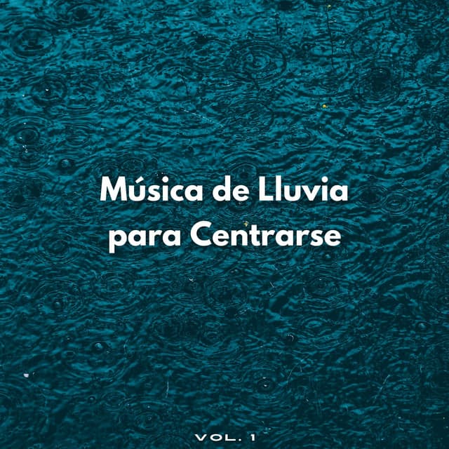 Música De Lluvia Para Centrarse Vol. 1 - El poder de la lluvia