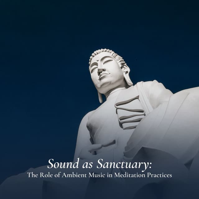 Sound as Sanctuary: The Role of Ambient Music in Meditation Practices - Instrumental Sleeping Music