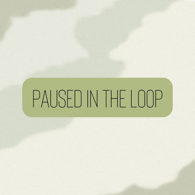 Paused in the Loop - Green Noise Therapy