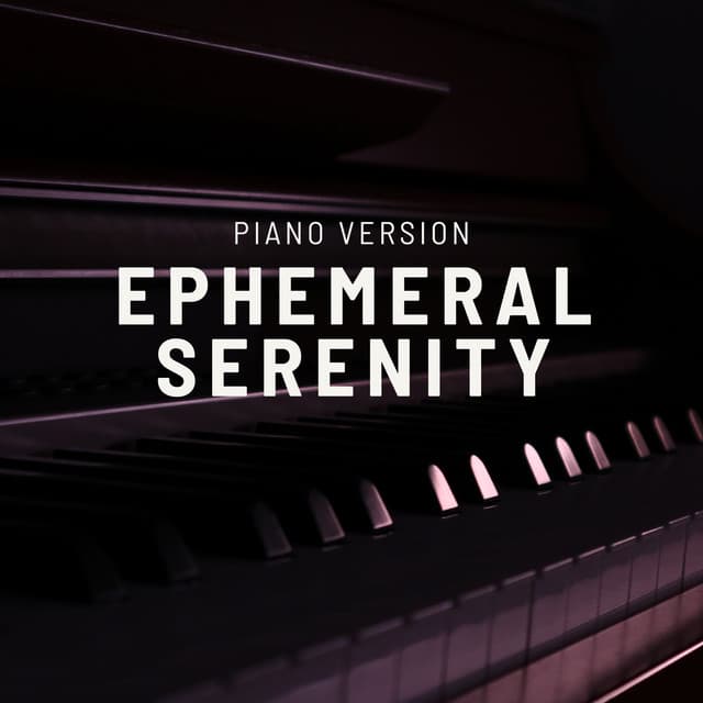 Ephemeral Serenity - Relaxing Piano Music Universe