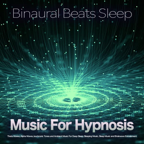Binaural Beats Sleep: Music For Hypnosis Therapy, Theta Waves, Alpha Waves, Isochronic Tones and Ambient Music For Deep Sleep, Sleeping Music, Sleep Music and Brainwave Entrainment - Binaural Beats Sleep