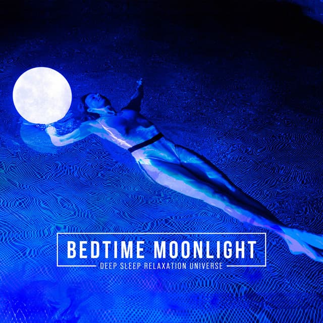 Bedtime Moonlight - Deep Sleep Relaxation Universe