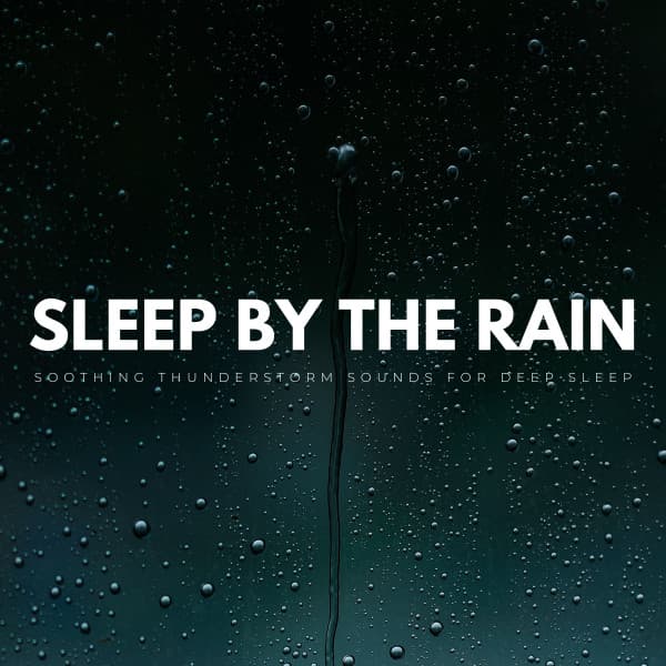 Sleep By The Rain: Soothing Thunderstorm Sounds For Deep Sleep - Sleeping Noises and Calming Relax Therapy Noise