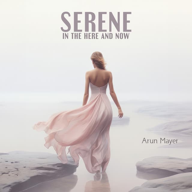 Serene in the Here and Now - Arun Mayer