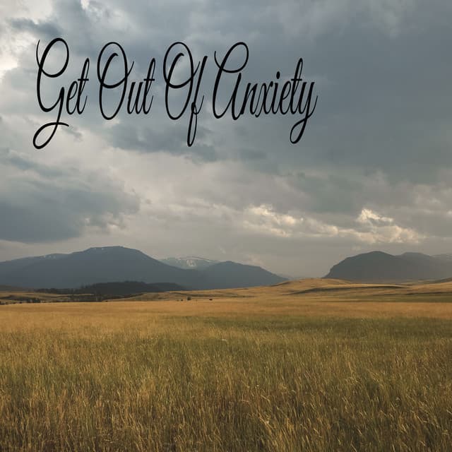 Get Out Of Anxiety - Soothing Music Academy