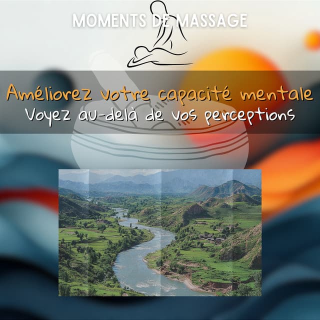 Améliorez votre capacité mentale: Voyez au-delà de vos perceptions - Moments de Massage