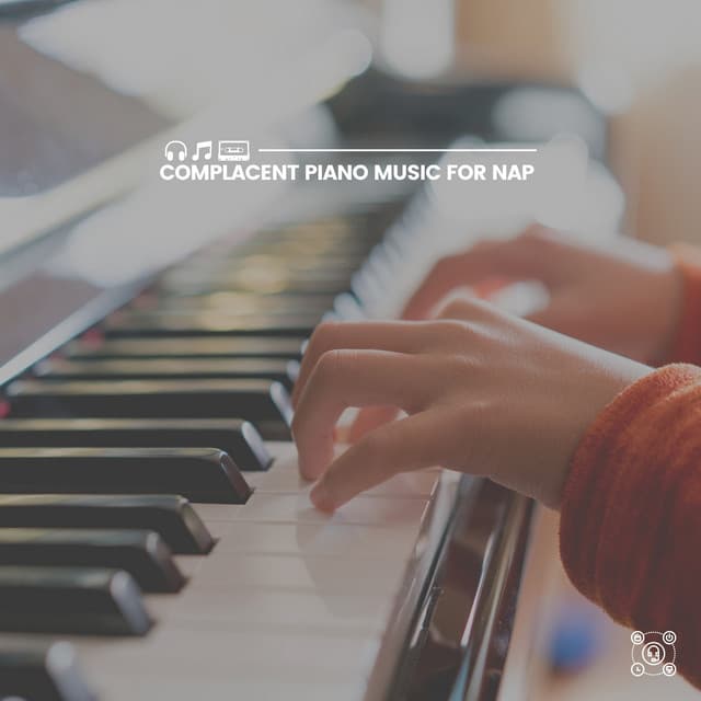 Complacent Piano Music for Nap - Study Music and Piano Music