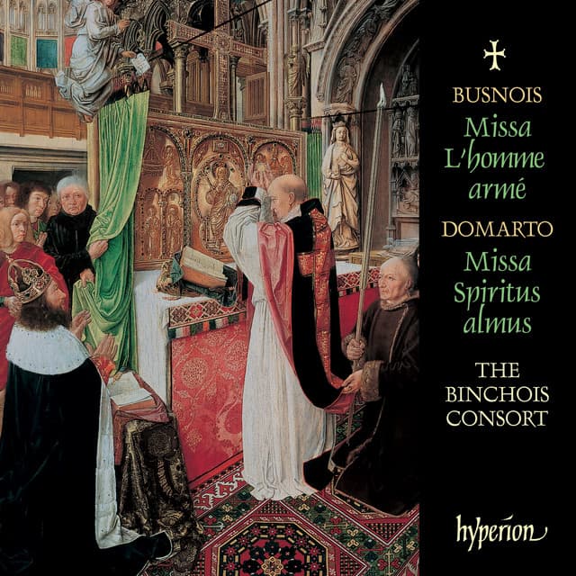 Busnois: Missa L'homme armé – Domarto: Missa Spiritus almus – Pullois: Flos de spina - The Binchois Consort