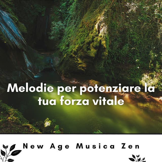 Melodie per potenziare la tua forza vitale - New Age Musica Zen