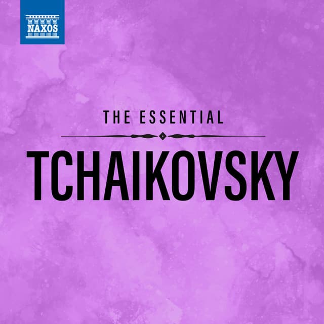 The Essential Tchaikovsky - Pyotr Ilyich Tchaikovsky