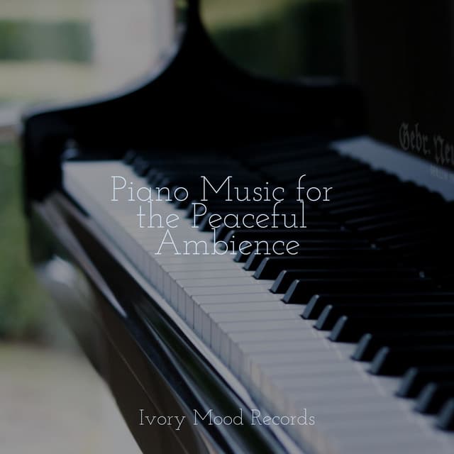 Piano Music for the Peaceful Ambience - Ivory Mood