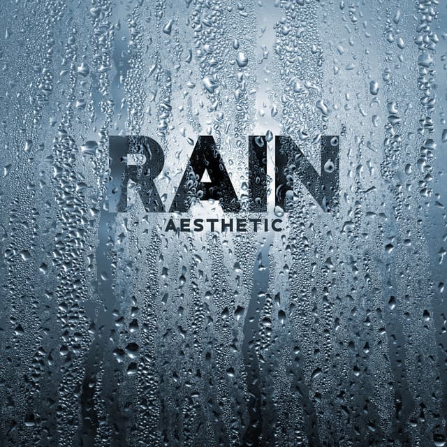 Rain Aesthetic: Natural Mindscapes for Relaxation, Sleep Soundly and Calm Down with Nature Sounds - Soft Sleeping Melodies