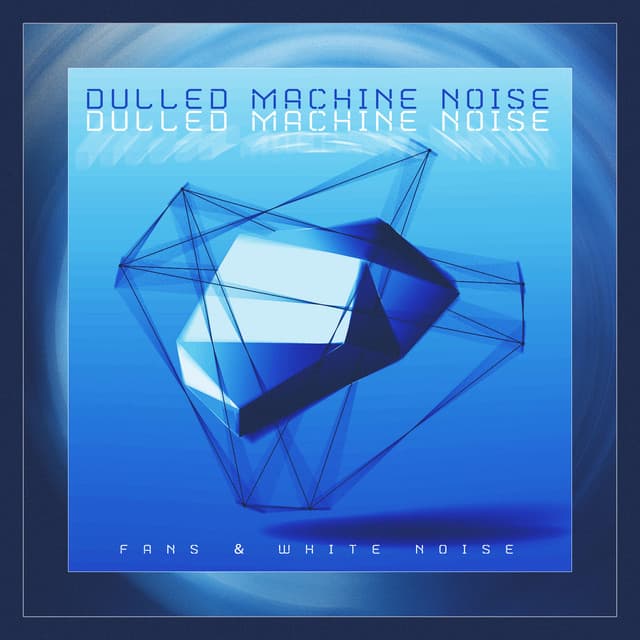 Dulled Machine Noise - Fans & White Noise