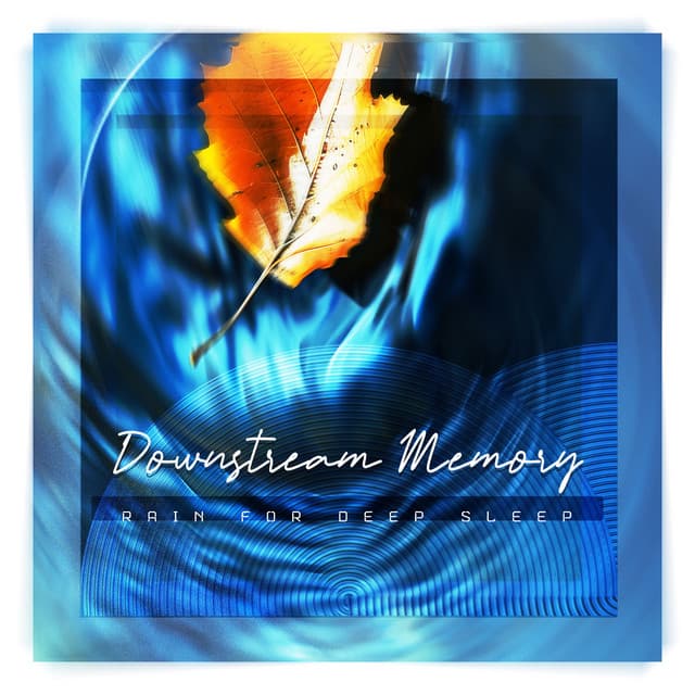 Downstream Memory - Rain for Deep Sleep
