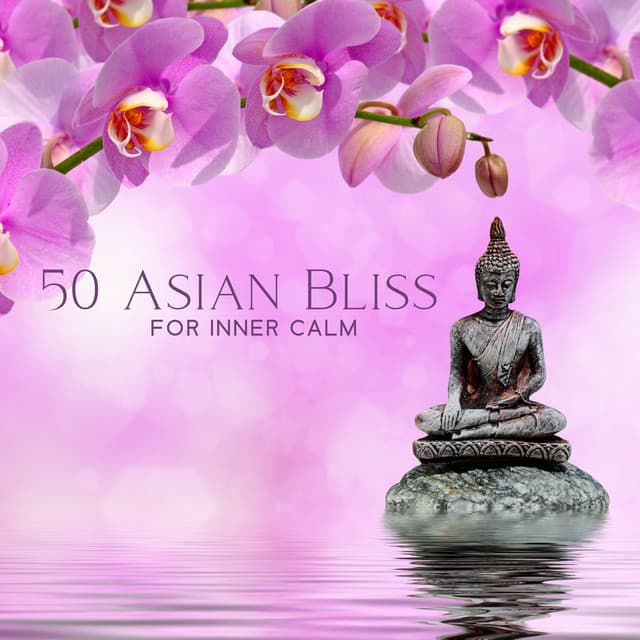 50 Asian Bliss for Inner Calm: Chinese & Japanese Classical Indian Flute Deep Meditation, Chakra Restoration, Yoga, Reiki, and Study - Asian Flute Music Oasis
