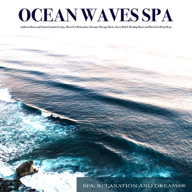 Ocean Waves Spa: Ambient Music and Nature Sounds For Spa, Music For Relaxation, Massage Therapy Music, Stress Relief, Healing Music and Music For Deep Sleep - Spa, Relaxation and Dreams