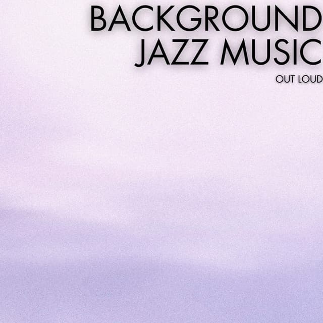 Out Loud - Background Jazz Music