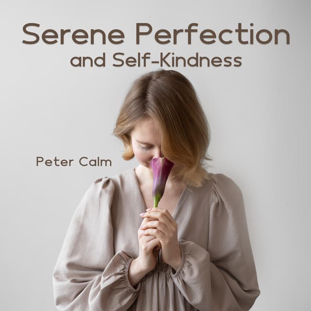 Serene Perfection and Self-Kindness - Peter Calm