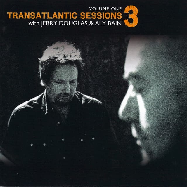 Transatlantic Sessions - Series 3: Volume One - Aly Bain and Jerry Douglas