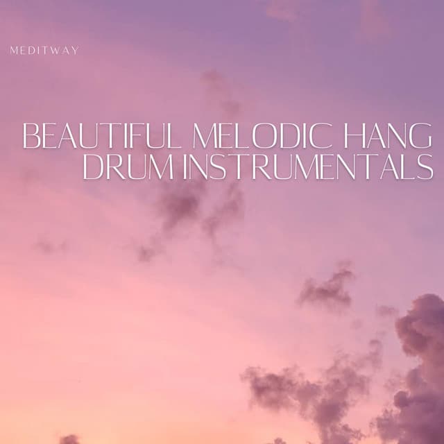 Beautiful Melodic Hang Drum Instrumentals - Meditway