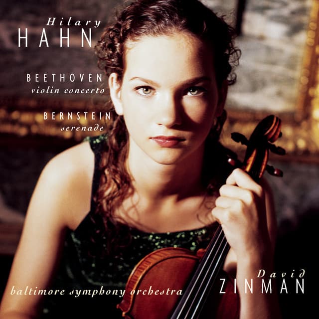 Beethoven: Violin Concerto in D Minor, Op. 61 - Bernstein: Serenade - Hilary Hahn