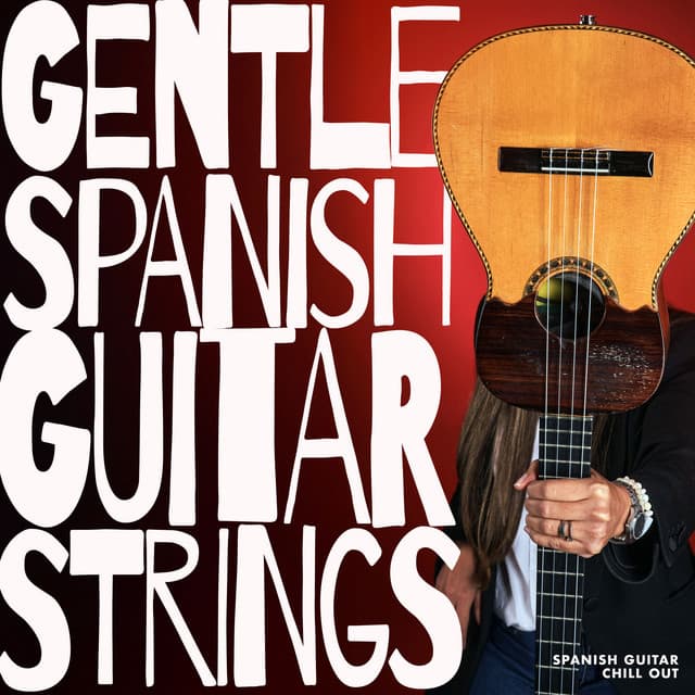 Gentle Spanish Guitar Strings - Spanish Guitar Chill Out